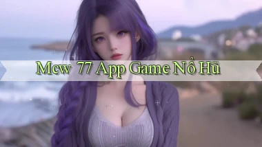 mcw 77 app game nổ hũ