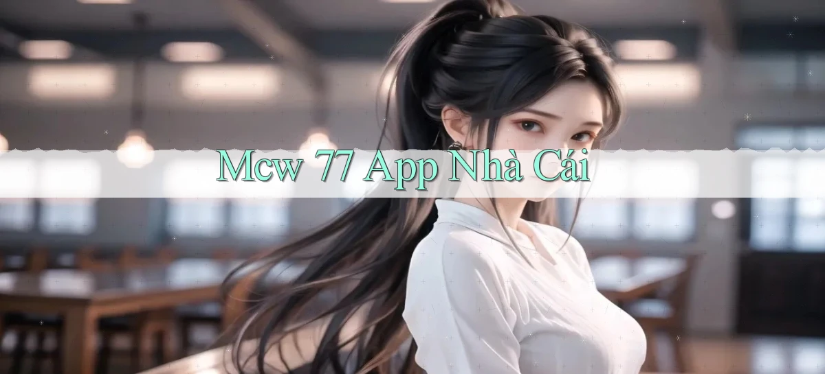 mcw 77 app nhà cái
