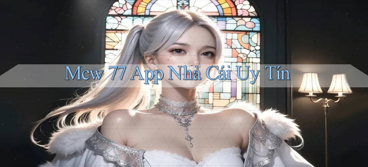 mcw 77 app nhà cái uy tín