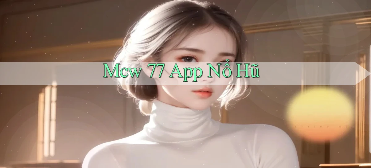 mcw 77 app nổ hũ
