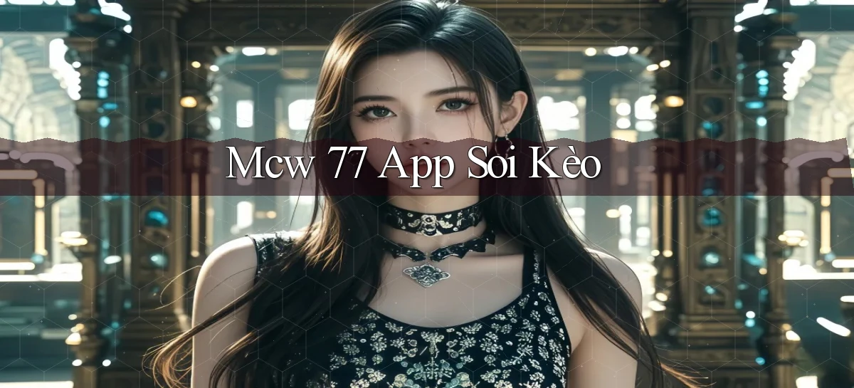 mcw 77 app soi kèo