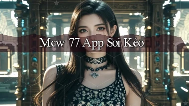 mcw 77 app soi kèo