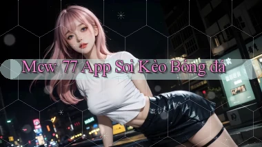 mcw 77 app soi kèo bóng đá