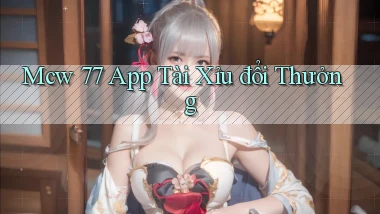 mcw 77 app tài xỉu đổi thưởng