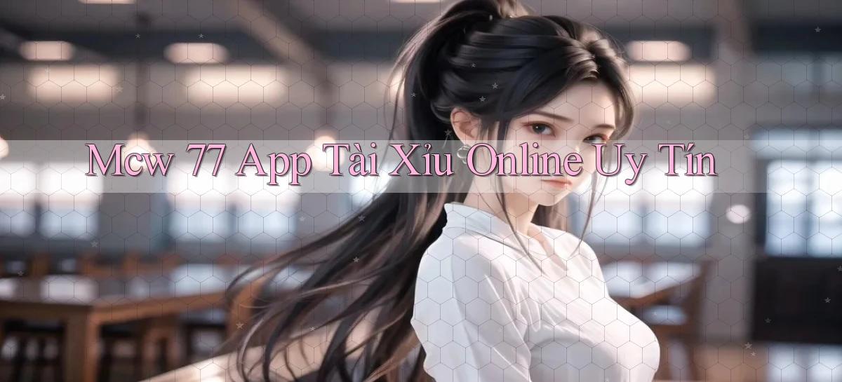 mcw 77 app tài xỉu online uy tín