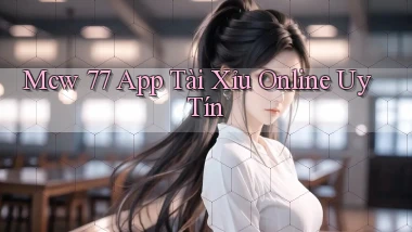 mcw 77 app tài xỉu online uy tín