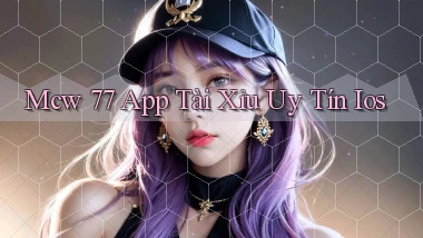 mcw 77 app tài xỉu uy tín ios