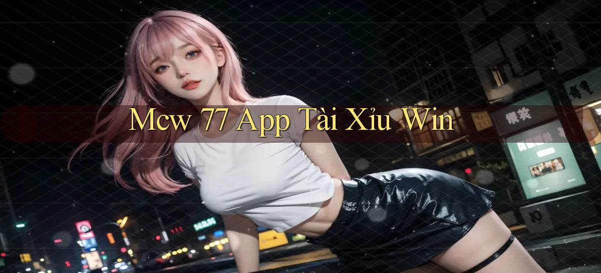 mcw 77 app tài xỉu win