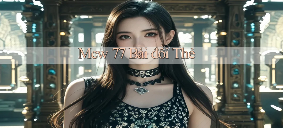 mcw 77 bài đổi thẻ