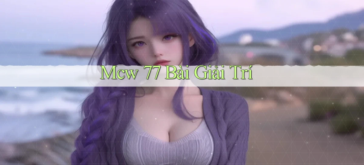 mcw 77 bài giải trí