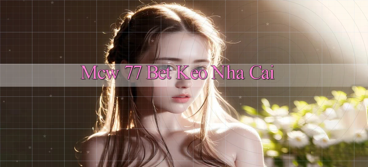 mcw 77 bet keo nha cai