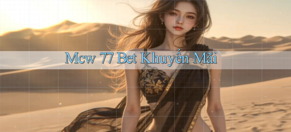 mcw 77 bet khuyến mãi