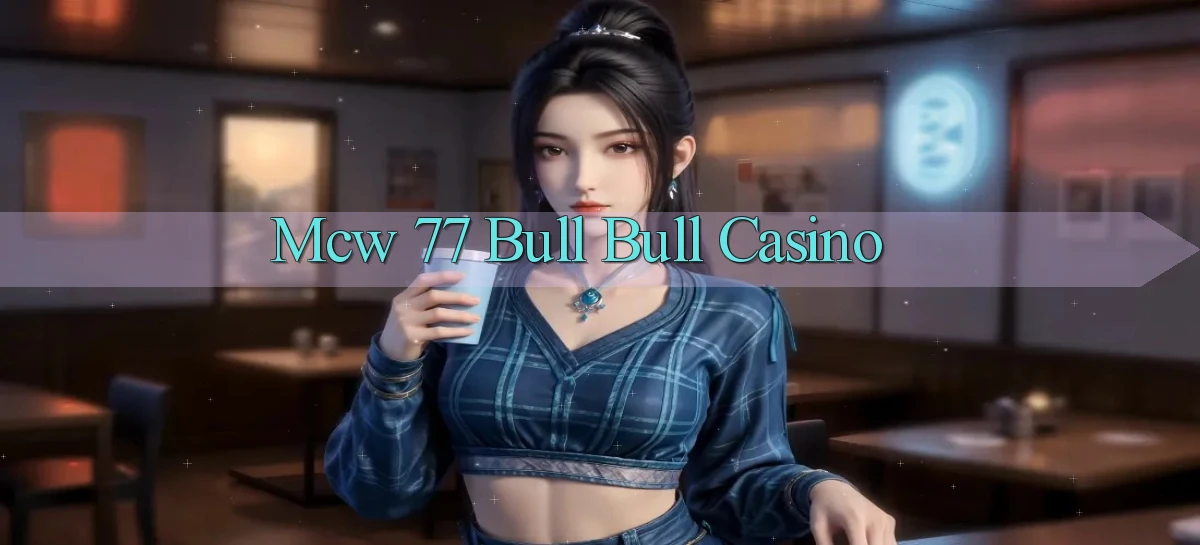 mcw 77 bull bull casino
