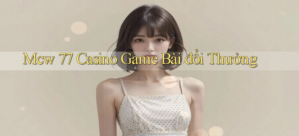 mcw 77 casino game bài đổi thưởng