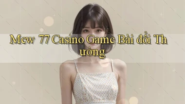 mcw 77 casino game bài đổi thưởng