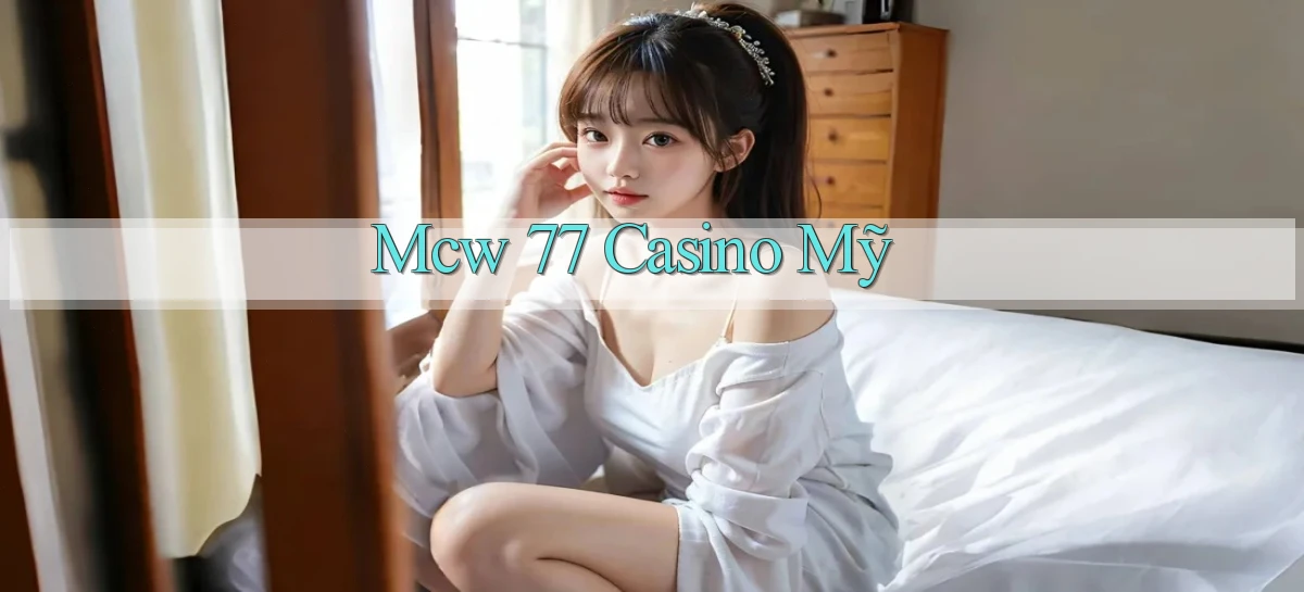 mcw 77 casino mỹ