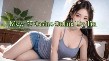 mcw 77 casino online uy tín