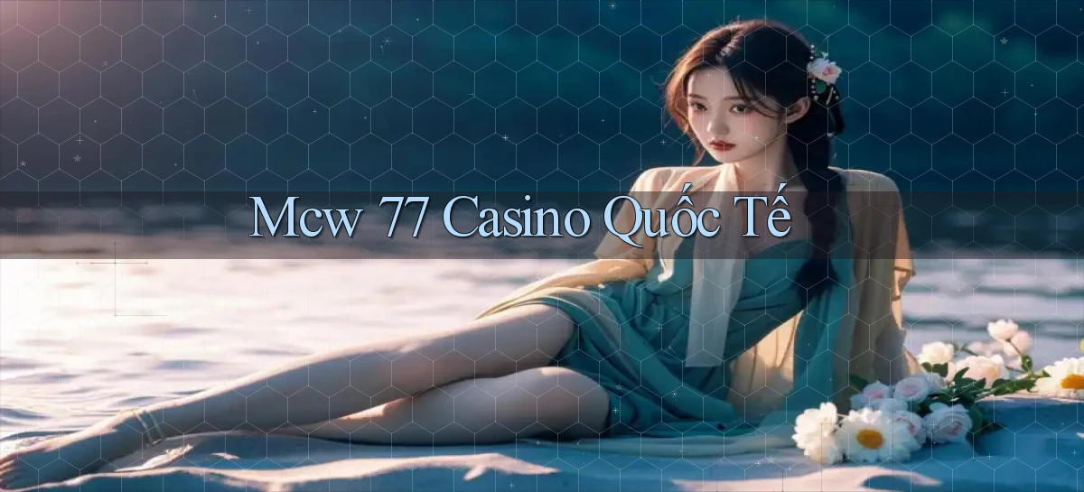 mcw 77 casino quốc tế