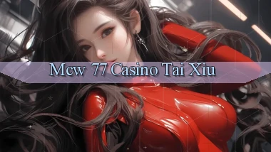 mcw 77 casino tài xỉu