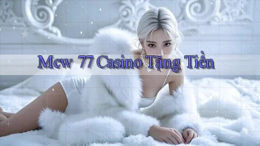 mcw 77 casino tặng tiền