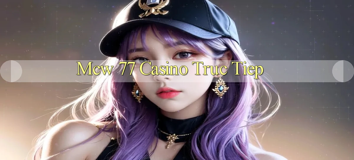 mcw 77 casino truc tiep