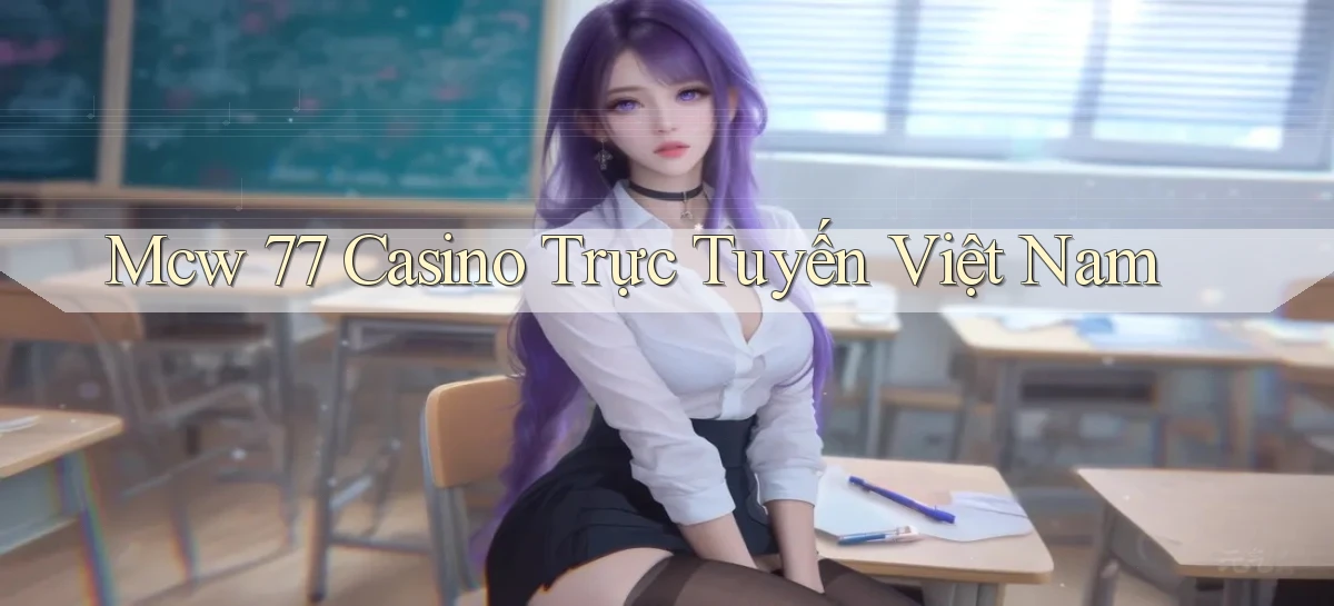 mcw 77 casino trực tuyến việt nam