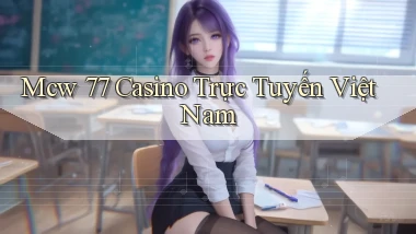 mcw 77 casino trực tuyến việt nam