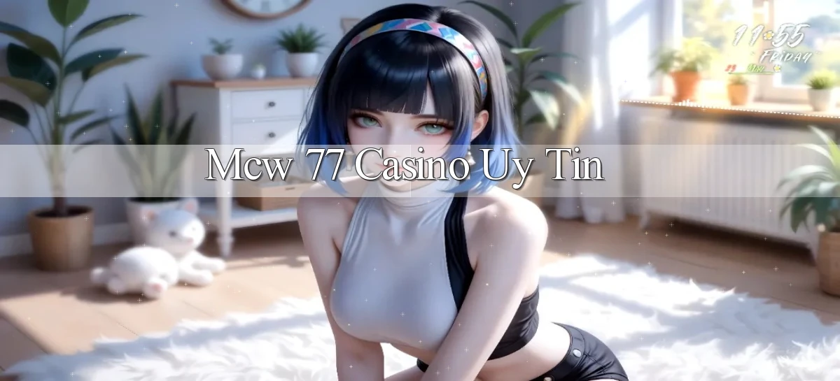 mcw 77 casino uy tín