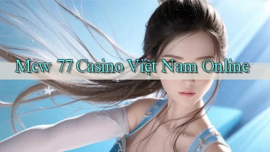 mcw 77 casino việt nam online