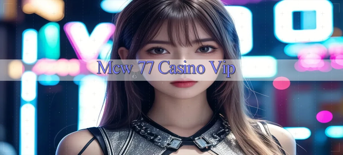 mcw 77 casino vip