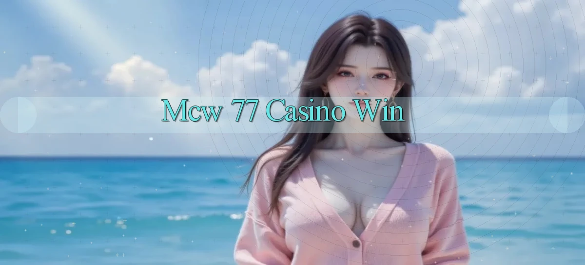 mcw 77 casino win