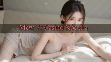 mcw 77 casino xóc đĩa