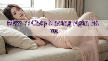 mcw 77 chớp nhoáng ngân hàng