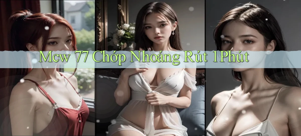 mcw 77 chớp nhoáng rút 1 phút