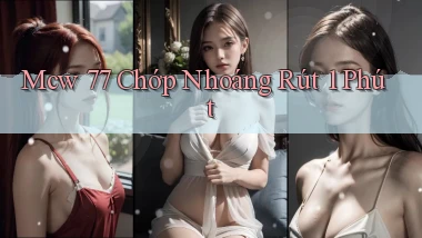 mcw 77 chớp nhoáng rút 1 phút