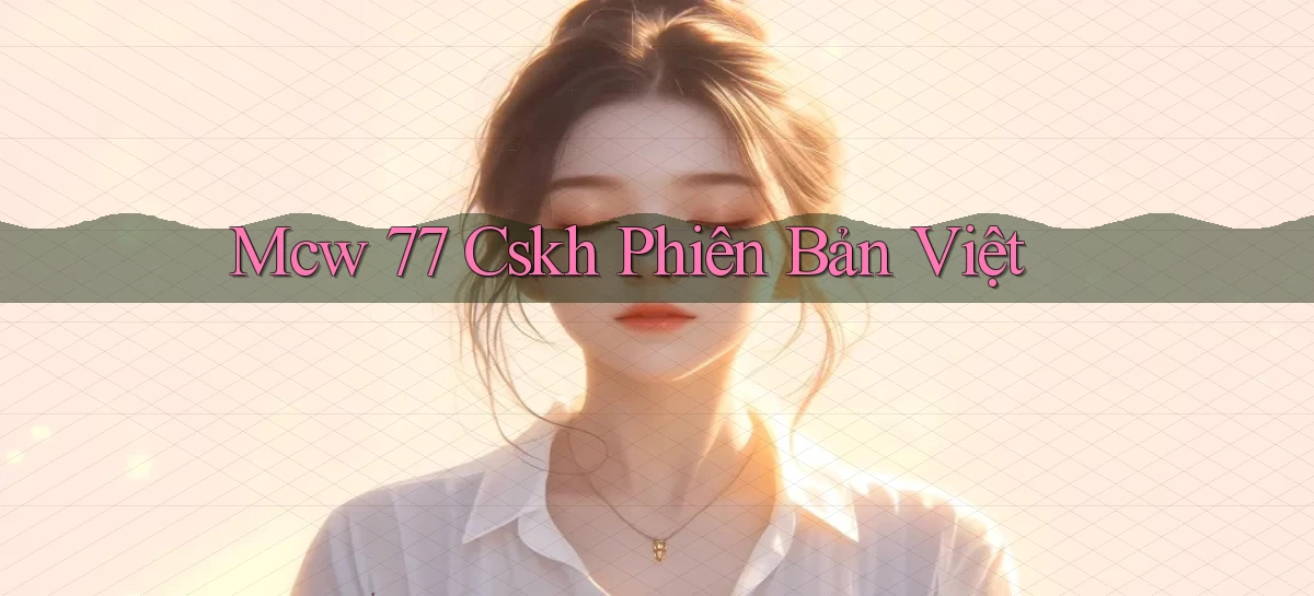 mcw 77 cskh phiên bản việt