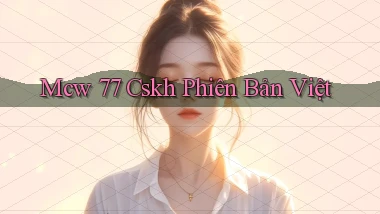 mcw 77 cskh phiên bản việt
