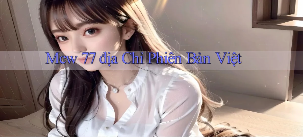 mcw 77 địa chỉ phiên bản việt