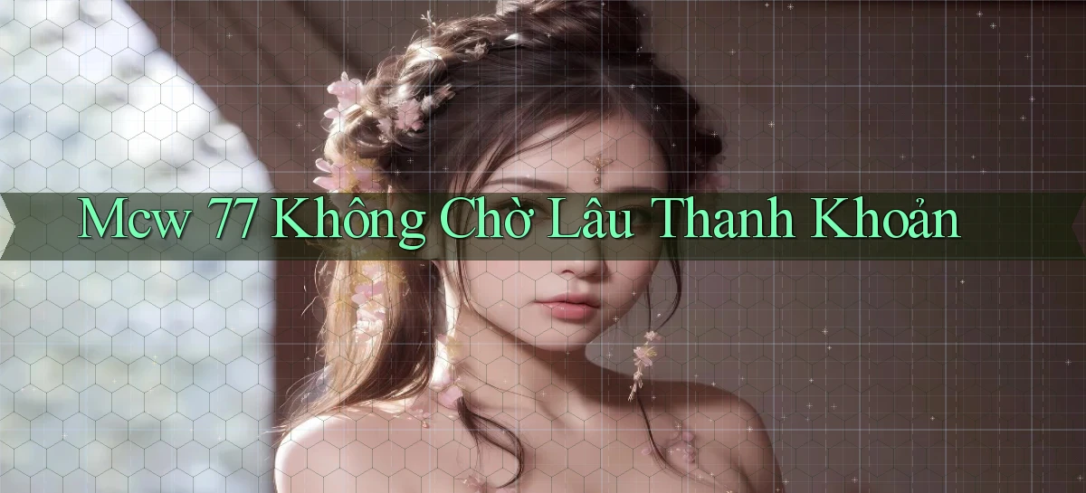 mcw 77 không chờ lâu thanh khoản