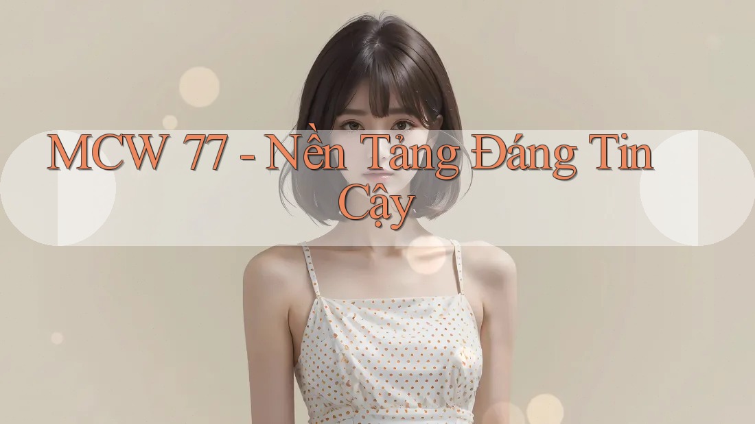 MCW 77 - Nền Tảng Đáng Tin Cậy