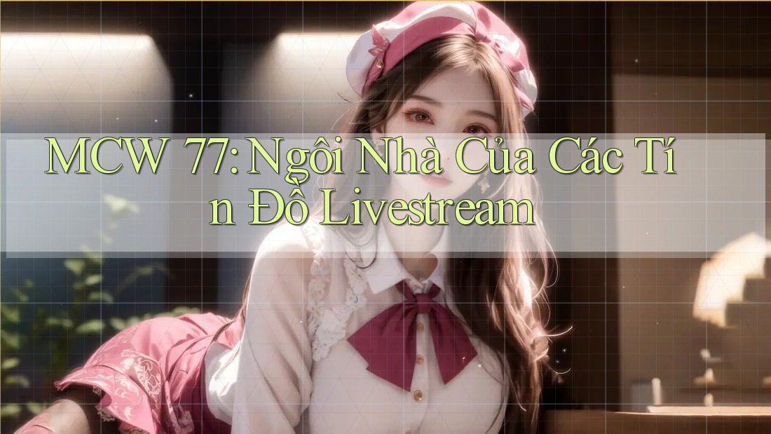 MCW 77: Ngôi Nhà Của Các Tín Đồ Livestream MCW 77: Ngôi Nhà Của Các Tín Đồ Livestream