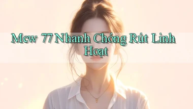 mcw 77 nhanh chóng rút linh hoạt