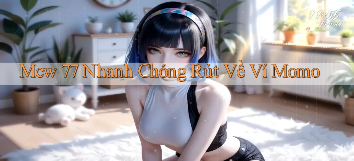 mcw 77 nhanh chóng rút về ví momo