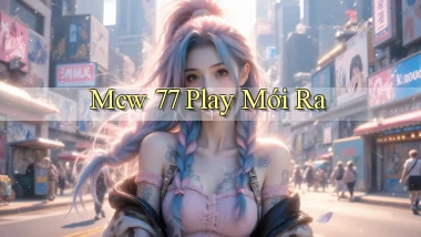 mcw 77 play mới ra