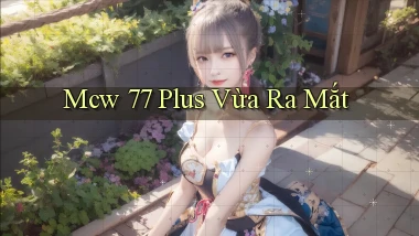 mcw 77 plus vừa ra mắt
