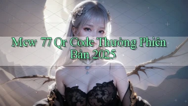 mcw 77 qr code thưởng phiên bản 2025