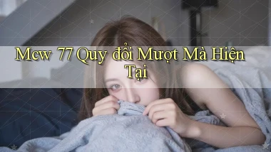 mcw 77 quy đổi mượt mà hiện tại