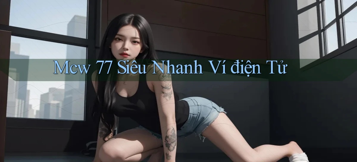 mcw 77 siêu nhanh ví điện tử