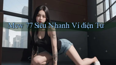 mcw 77 siêu nhanh ví điện tử