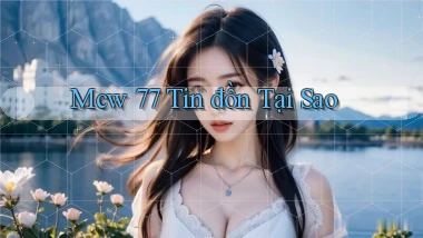 mcw 77 tin đồn tại sao